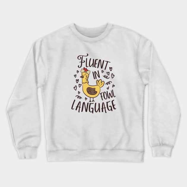 Fluent In Fowl Language Funny Chicken Lover Crewneck Sweatshirt by WildFoxFarmCo